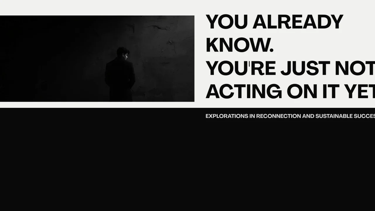 You Already Know. You’re Just Not Acting On It Yet.